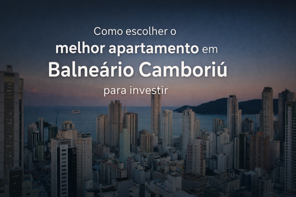 Como escolher o melhor apartamento em Balneário Camboriú para investir em 2026