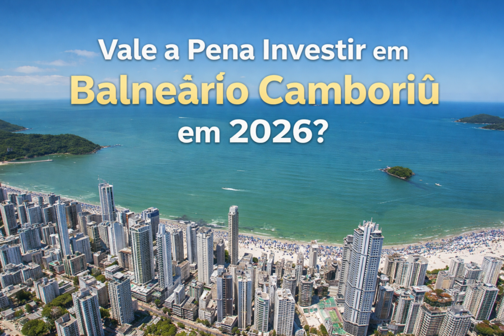 Vale a pena investir em Balneário Camboriú em 2026? 